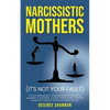 Narcissistic Mothers: The Complete Guide to Understanding and Healing the Daughters of Narcissistic Mothers, Healing Covert Emotional Abuse, - Paperback
