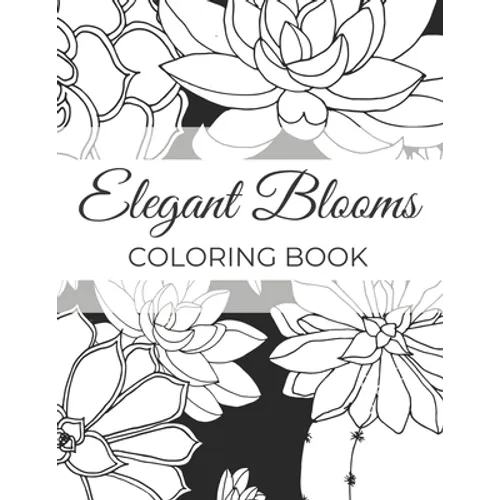 Elegant Blooms: Adult Coloring Book Gifts For Women Who Love Gardening - 50 Beautiful Floral Designs Featuring Patterns, Nature Scenes And More - Paperback
