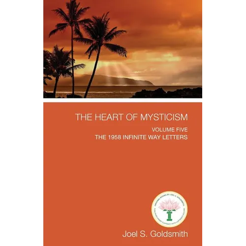 The Heart of Mysticism: Volume V - The 1958 Infinite Way Letters - Paperback