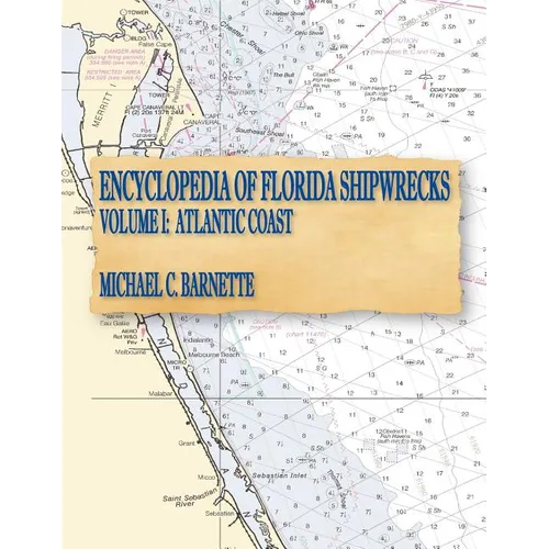 Encyclopedia of Florida Shipwrecks, Volume I: Atlantic Coast - Paperback