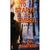 To Starve an Ember: A Novel about wildfires and family disasters and how to protect yourself from both in more ways than one - Hardcover