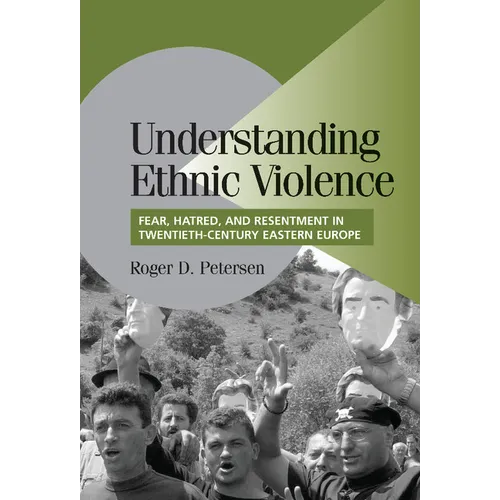 Understanding Ethnic Violence: Fear, Hatred, and Resentment in Twentieth-Century Eastern Europe - Hardcover