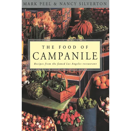 The Food of Campanile: Recipes from the Famed Los Angeles Restaurant: A Cookbook - Paperback