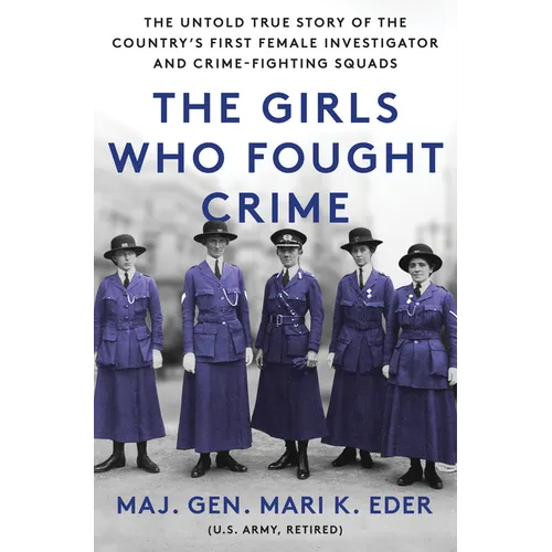 The Girls Who Fought Crime: The Untold True Story of the Country's First Female Investigator and Her Crime Fighting Squad - Hardcover