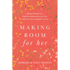 Making Room for Her: Biblical Wisdom for a Healthier Relationship with Your Mother-In-Law or Daughter-In-Law - Paperback