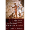 The Art of the Roman Catacombs: Themes of Deliverance in the Age of Persecution - Paperback