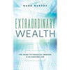 Extraordinary Wealth: The Guide To Financial Freedom & An Amazing Life - Hardcover