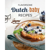 Flavorsome Dutch Baby Recipes: Tasty Dutch Baby Pancakes for Several Daily Servings - Paperback