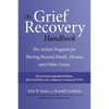 The Grief Recovery Handbook, 20th Anniversary Expanded Edition: The Action Program for Moving Beyond Death, Divorce, and Other Losses - Paperback