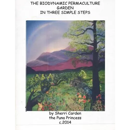 The Biodynamic Permaculture Garden: In Three Simple Steps - Paperback