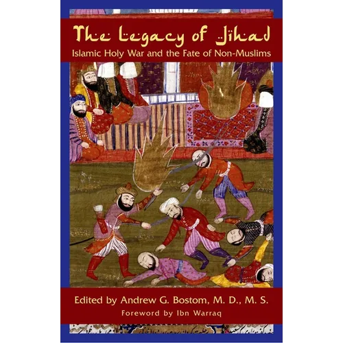 The Legacy Of Jihad: Islamic Holy War and the Fate of Non-Muslims - Paperback