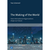 The Making of the World: How International Organizations Shape Our Future - Paperback