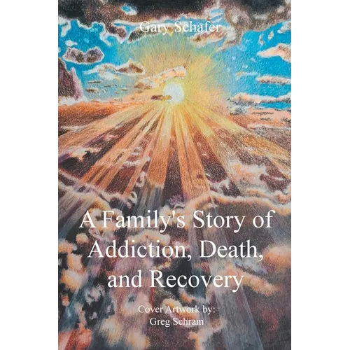 A Family's Story of Addiction, Death, and Recovery - Paperback