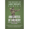 Anecdotes of Archery - From The Earliest Ages to the Year 1791 - Including an Account of the Principle Existing Societies of Archers, Life of the Reno - Paperback
