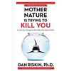 Mother Nature Is Trying to Kill You: A Lively Tour Through the Dark Side of the Natural World - Paperback