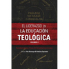 El liderazgo en la educación teológica, volumen 2: Fundamentos Para El Diseño Curricular - Paperback