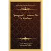 Spurgeon's Lectures To His Students - Paperback