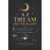 A-Z Dream Dictionary: A Dream Symbol Dictionary of Over 1600 of the Most Common Dreams - Paperback