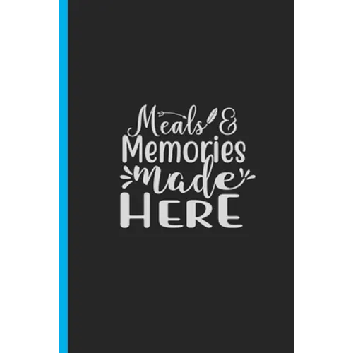 Meals & Memories Made Here: Creating a Family Legacy of Recipes - Paperback