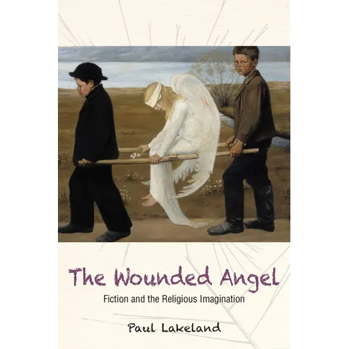 The Wounded Angel: Fiction and the Religious Imagination - Paperback