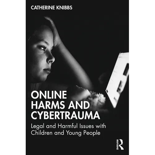 Online Harms and Cybertrauma: Legal and Harmful Issues with Children and Young People - Paperback