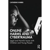 Online Harms and Cybertrauma: Legal and Harmful Issues with Children and Young People - Paperback