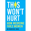 This Won't Hurt: How Medicine Fails Women - Paperback