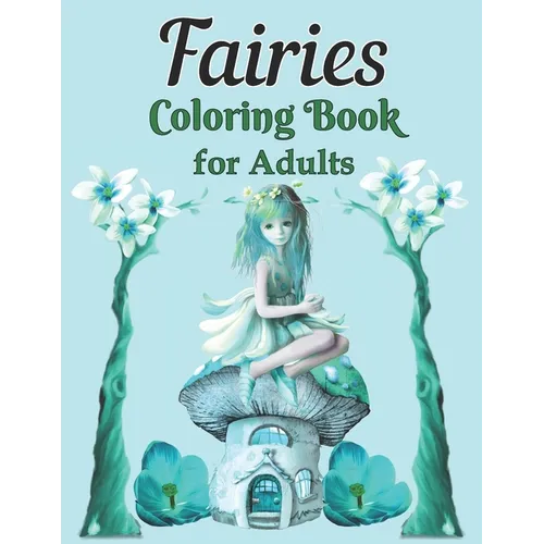 Fairies Coloring Book for Adults: A Whimsical Fantasy Coloring Book Featuring Dreamy Celestial and Mandala Fairies - Paperback