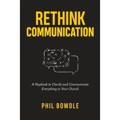 Rethink Communication: A Playbook to Clarify and Communicate Everything in Your Church - Paperback
