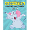 Cute Elephants Coloring Book For Kids Ages 2-6: 50 Unique Elephants Coloring Pages for Kids - Paperback