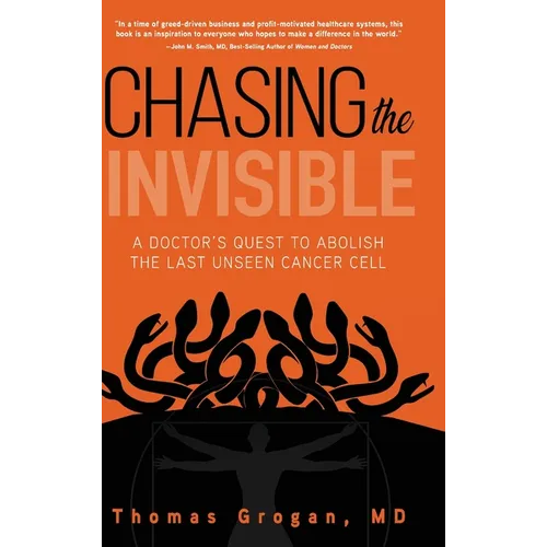 Chasing the Invisible: A Doctor's Quest to Abolish the Last Unseen Cancer Cell - Hardcover