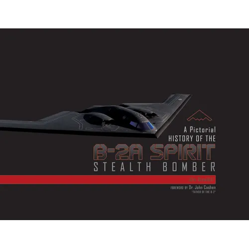 A Pictorial History of the B-2A Spirit Stealth Bomber - Hardcover