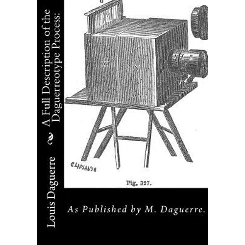 A Full Description of the Daguerreotype Process: As Published by M. Daguerre. - Paperback