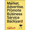 How to Market, Advertise and Promote Your Business or Service in Your Own Backyard - Paperback