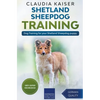 Shetland Sheepdog Training - Dog Training for your Shetland Sheepdog puppy - Paperback