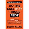 Do the Hard Things First: Resist Instant Gratification, Build Mental Toughness, and Master the Habits of Self Control - Hardcover