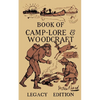 The Book Of Camp-Lore And Woodcraft - Legacy Edition: Dan Beard's Classic Manual On Making The Most Out Of Camp Life In The Woods And Wilds - Paperback