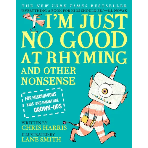 I'm Just No Good at Rhyming: And Other Nonsense for Mischievous Kids and Immature Grown-Ups - Hardcover