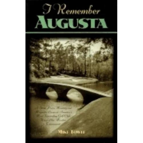 I Remember Augusta: A Stroll Down Memory and Magnolia Lane of America's Most: Fascinating Golf Club, Home of the Master's Tournament - Hardcover