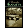 I Remember Augusta: A Stroll Down Memory and Magnolia Lane of America's Most: Fascinating Golf Club, Home of the Master's Tournament - Hardcover