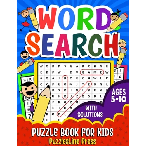 Word Search for Kids Ages 5-10: A Fun Children's Word Search Puzzle Book for Kids Age 5, 6, 7, 8, 9 and 10 - Learn Vocabulary and Improve Memory, Logi - Paperback