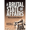 A Brutal State of Affairs: The Rise and Fall of Rhodesia - Paperback