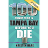 100 Things to Do in Tampa Bay Before You Die, 3rd Edition - Paperback