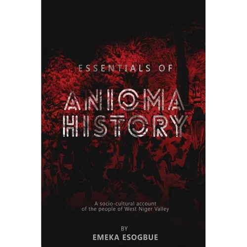 Essentials of Anioma History: A socio-cultural account of the people of West Niger Valley - Paperback