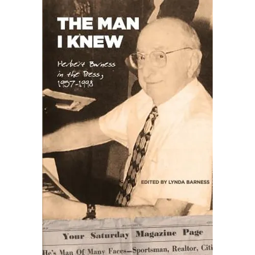 The Man I Knew: Herbert Barness in the Press, 1957 - 1998 - Paperback