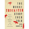 The Worst Trickster Story Ever Told: Native America, the Supreme Court, and the U.S. Constitution - Hardcover