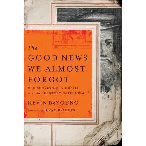 The Good News We Almost Forgot: Rediscovering the Gospel in a 16th Century Catechism - Paperback