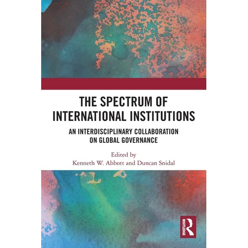 The Spectrum of International Institutions: An Interdisciplinary Collaboration on Global Governance - Paperback