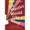 The Mystics Would Like a Word: Six Women Who Met God and Found a Spirituality for Today - Hardcover
