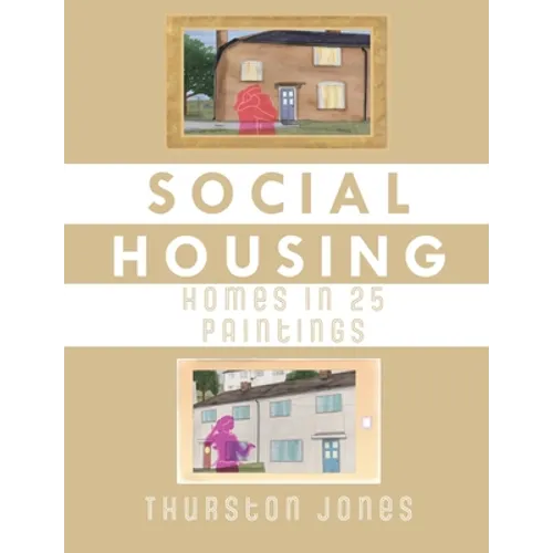 Social Housing Homes in 25 Paintings: An Illustrated Story of UK Social Housing - Paperback